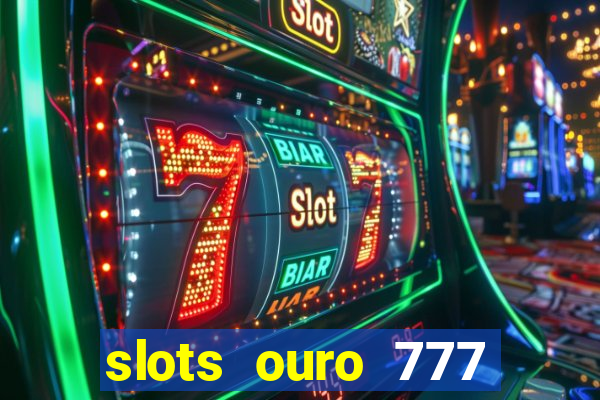 slots ouro 777 play store